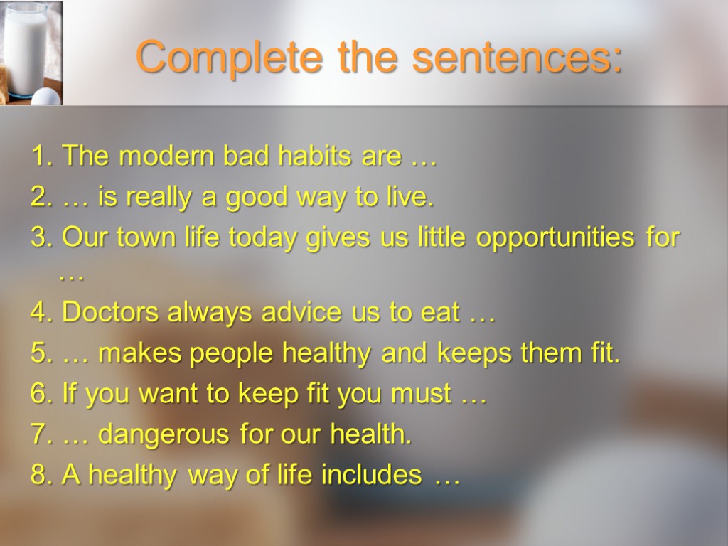 Complete the sentences: 1. The modern bad habits are … 2. … is really